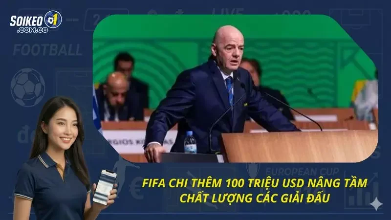 Mục đích của việc FIFA chi thêm 100 triệu USD 